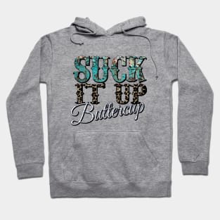 Suck it up Buttercup Hoodie